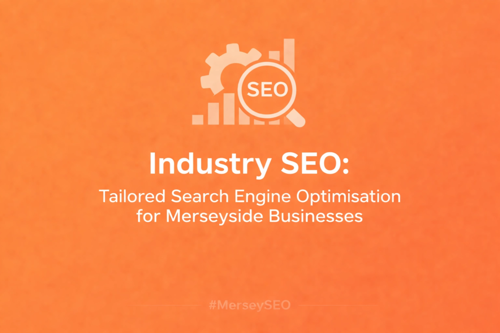 Industry SEO: Tailored Search Engine Optimisation for Merseyside Businesses